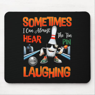 Sometimes I Can Almost Hear The Ten Pin Laughing B Mouse Mat