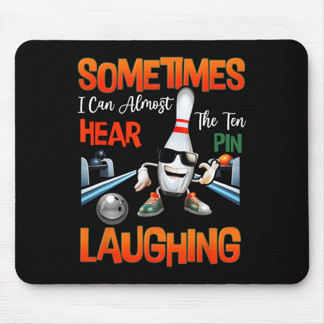 Sometimes I Can Almost Hear The Ten Pin Laughing B Mouse Mat (Front)
