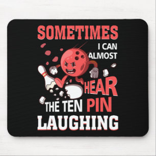 Sometimes I Can Almost Hear The Ten Pin Laughing B Mouse Mat