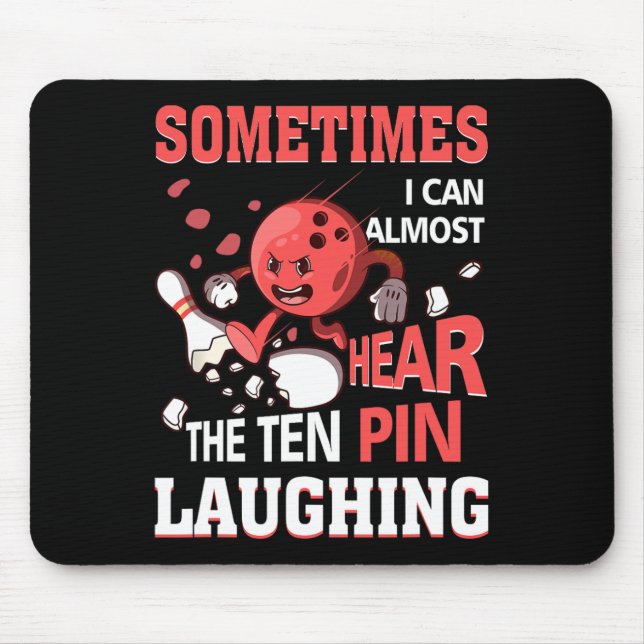 Sometimes I Can Almost Hear The Ten Pin Laughing B Mouse Mat (Front)