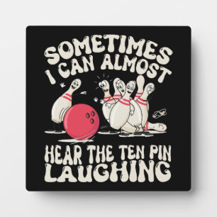 Sometimes I Can Almost Hear The Ten Pin Laughing Plaque