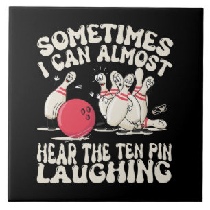 Sometimes I Can Almost Hear The Ten Pin Laughing Tile