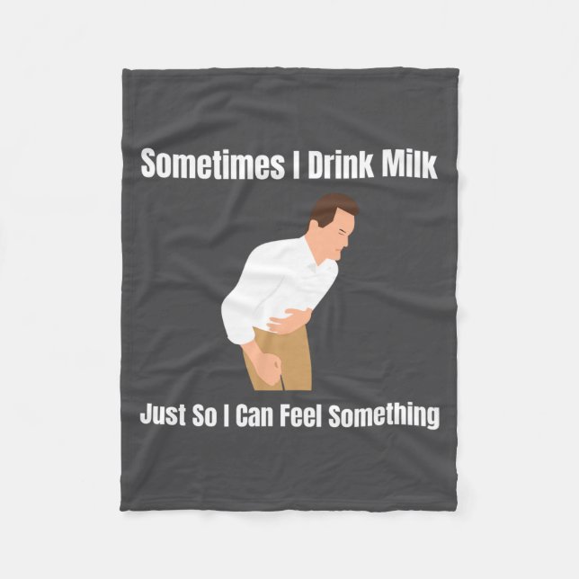 Sometimes I Drink Milk Lactose Intolerant Ironic  Fleece Blanket (Front)