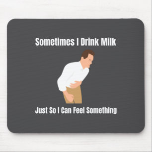Sometimes I Drink Milk Lactose Intolerant Ironic  Mouse Mat