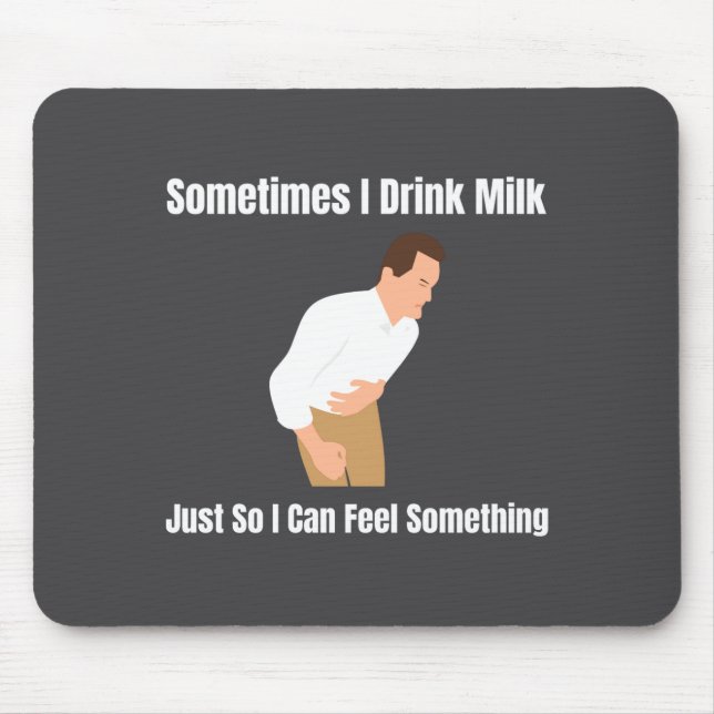 Sometimes I Drink Milk Lactose Intolerant Ironic  Mouse Mat (Front)