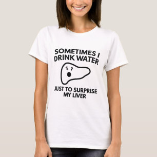 Sometimes I Drink Water T-Shirt