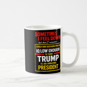 Sometimes I Feel Down Trump Funny Liberal Politica Coffee Mug