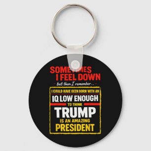 Sometimes I Feel Down Trump Funny Liberal Politica Key Ring