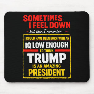 Sometimes I Feel Down Trump Funny Liberal Politica Mouse Mat