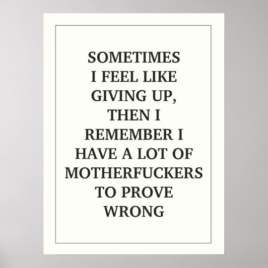 SOMETIMES I FEEL LIKE GIVING UP, THEN I REMEMBER POSTER