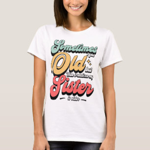Sometimes I Feel Old Retro Typography Funny Quote T-Shirt
