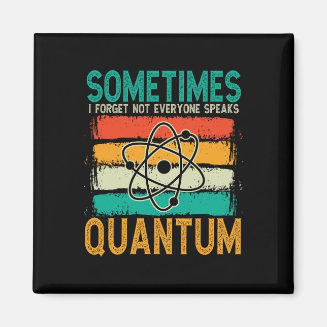 Sometimes I Forget Not Everyone Speaks Quantum Che Magnet (Front)