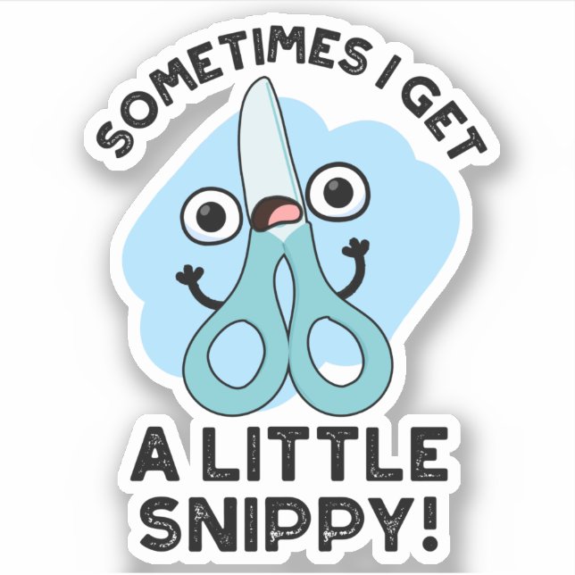 Sometimes I Get A Little Snippy Funny Scissors Pun (Front)