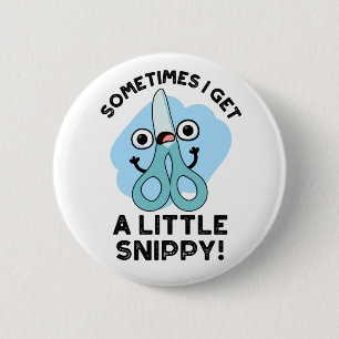 Sometimes I Get A Little Snippy Funny Scissors Pun 6 Cm Round Badge