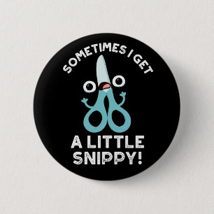 Sometimes I Get A Little Snippy Funny Scissors Pun 6 Cm Round Badge