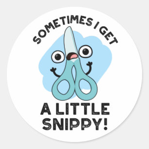 Sometimes I Get A Little Snippy Funny Scissors Pun Classic Round Sticker