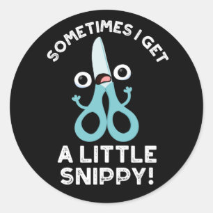 Sometimes I Get A Little Snippy Funny Scissors Pun Classic Round Sticker