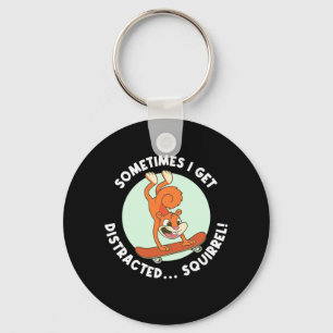 Sometimes I Get Distracted Squirrel Key Ring