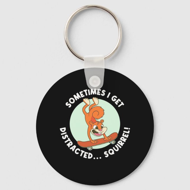 Sometimes I Get Distracted Squirrel Key Ring (Front)