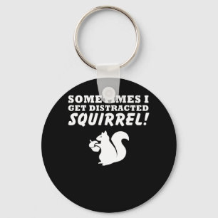 Sometimes I Get Distracted Squirrel Love Key Ring