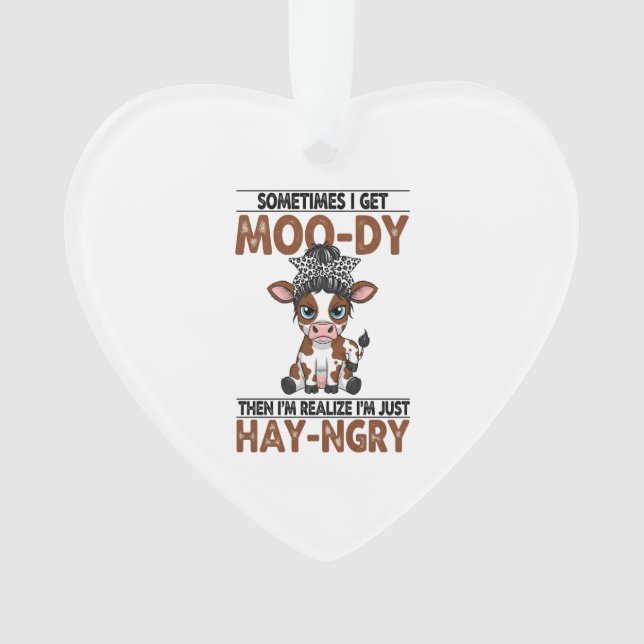 Sometimes I Get Moo-dy Hay-ngry Cow Ornament (Front)