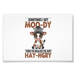 Sometimes I Get Moo-dy Hay-ngry Cow Photo Print