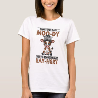 Sometimes I Get Moo-dy Hay-ngry Cow T-Shirt