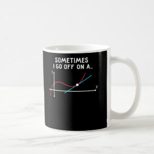 Sometimes I go off on a tangent Coffee Mug