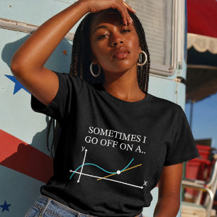 Sometimes I Go Off On A Tangent Funny Math T-Shirt