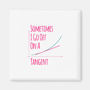 Sometimes I Go Off On a Tangent Funny Math Teacher Magnet