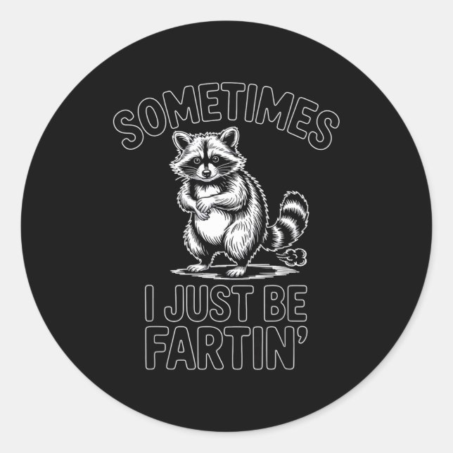 Sometimes i just be fartin farting raccoon funny  classic round sticker (Front)