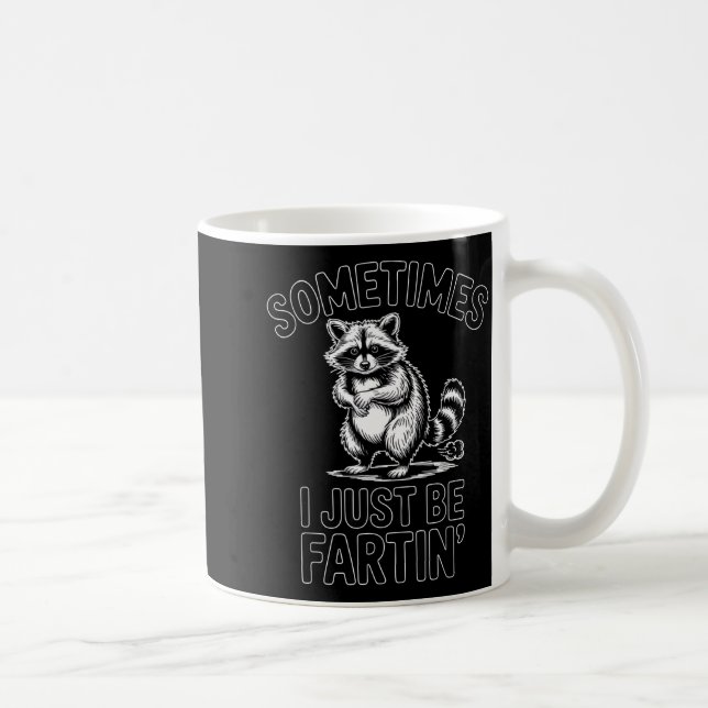 Sometimes i just be fartin farting raccoon funny  coffee mug (Right)