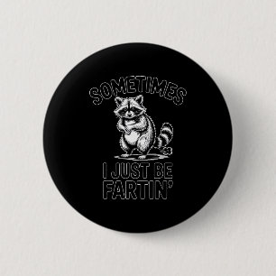 Sometimes i just be fartin farting racoon funny 6 cm round badge