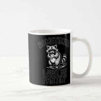 Sometimes i just be fartin farting racoon funny  coffee mug