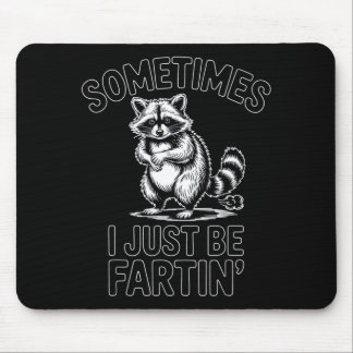 Sometimes i just be fartin farting racoon funny  mouse mat