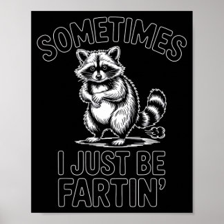 Sometimes i just be fartin farting racoon funny  poster
