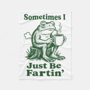 Sometimes I Just Be Fartin' Frog  Fleece Blanket