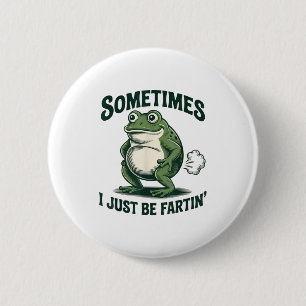 Sometimes I Just Be Fartin' Frog Funny Fart  6 Cm Round Badge