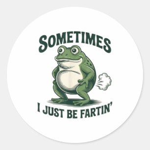 Sometimes I Just Be Fartin' Frog Funny Fart  Classic Round Sticker