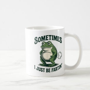 Sometimes I Just Be Fartin' Frog Funny Fart Coffee Mug