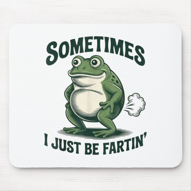 Sometimes I Just Be Fartin' Frog Funny Fart  Mouse Mat (Front)