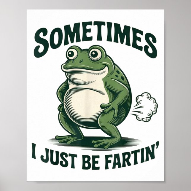 Sometimes I Just Be Fartin' Frog Funny Fart  Poster (Front)