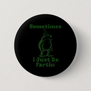 Sometimes I Just Be Fartin' Frog Funny Happy New Y 6 Cm Round Badge