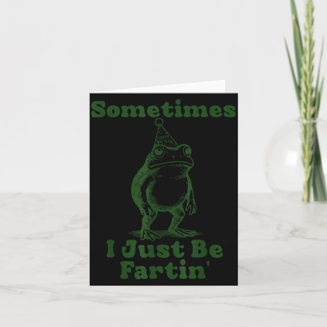 Sometimes I Just Be Fartin' Frog Funny Happy New Y Card (Front)