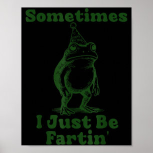 Sometimes I Just Be Fartin' Frog Funny Happy New Y Poster