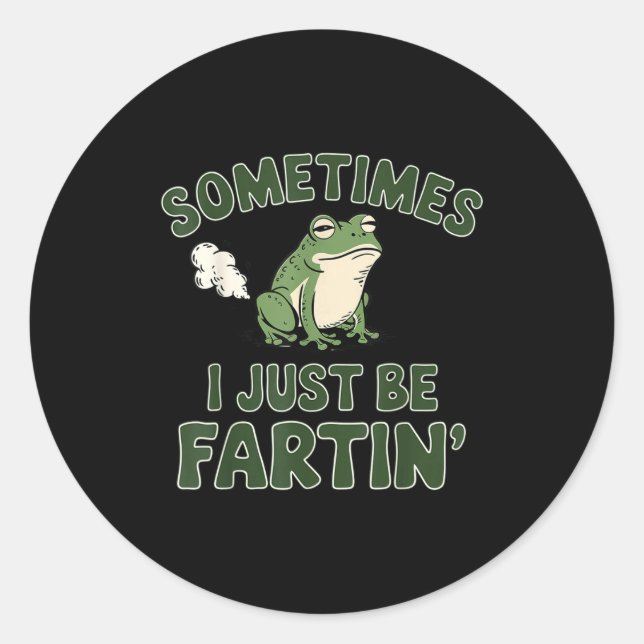 Sometimes I Just Be Fartin' Frog Funny Meme For Me Classic Round Sticker (Front)