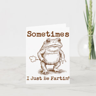 Sometimes I Just Be Fartin’ Frog Funny Rude Silly  Card