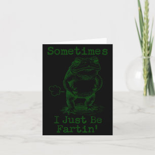 Sometimes I Just Be Fartin’ Frog Funny Rude Silly  Card
