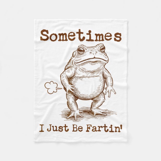 Sometimes I Just Be Fartin’ Frog Funny Rude Silly  Fleece Blanket (Front)