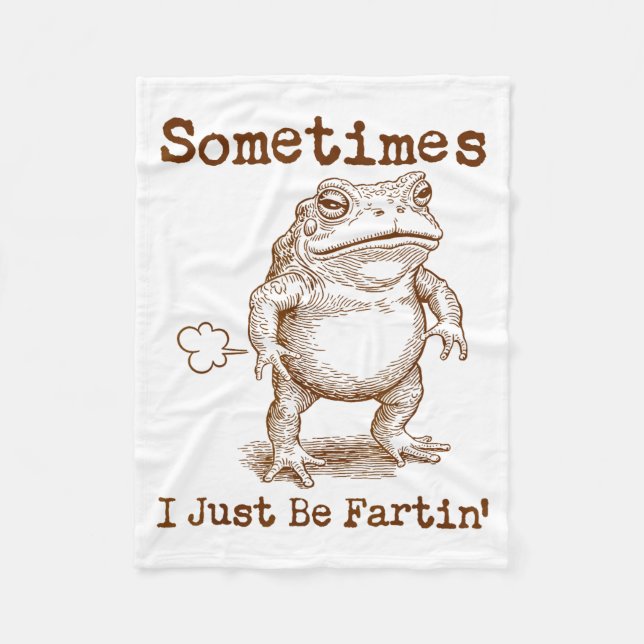 Sometimes I Just Be Fartin’ Frog Funny Rude Silly  Fleece Blanket (Front)